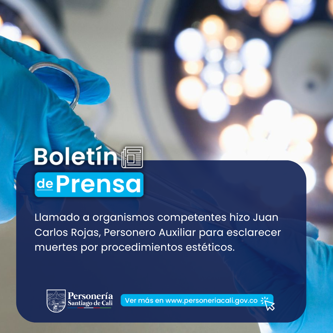 Llamado a organismos competentes hizo Juan Carlos Rojas, Personero Auxiliar para esclarecer muertes por procedimientos estéticos.