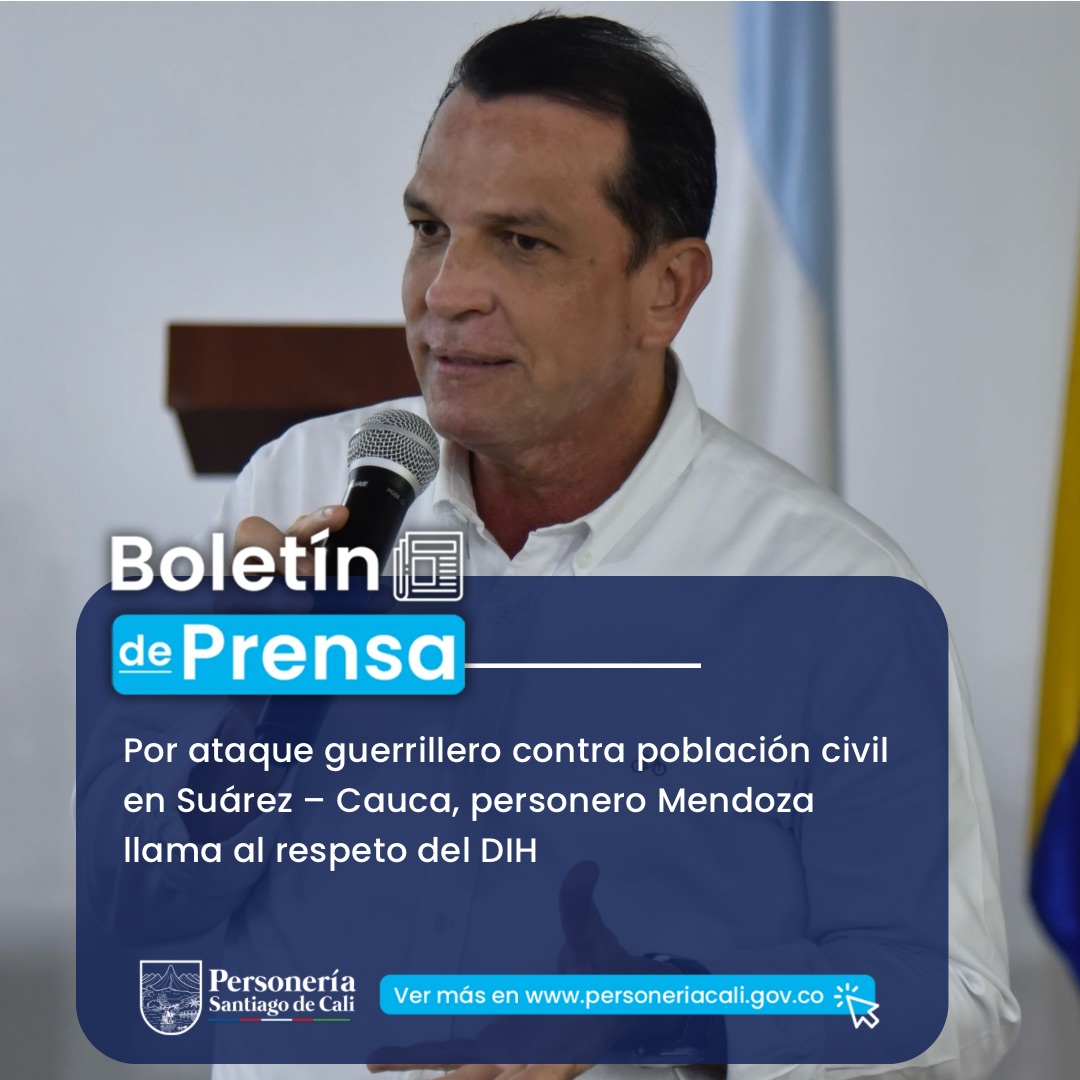 Por ataque guerrillero contra poblaci&oacute;n civil en Su&aacute;rez &ndash; Cauca, personero Mendoza llama al respeto del DIH