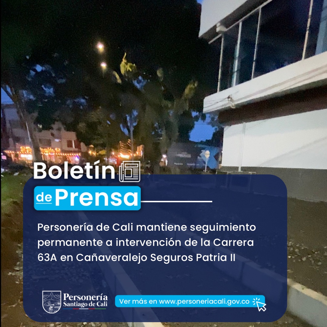 Personer&iacute;a de Cali mantiene seguimiento permanente a intervenci&oacute;n de la Carrera 63A en Ca&ntilde;averalejo Seguros Patria II