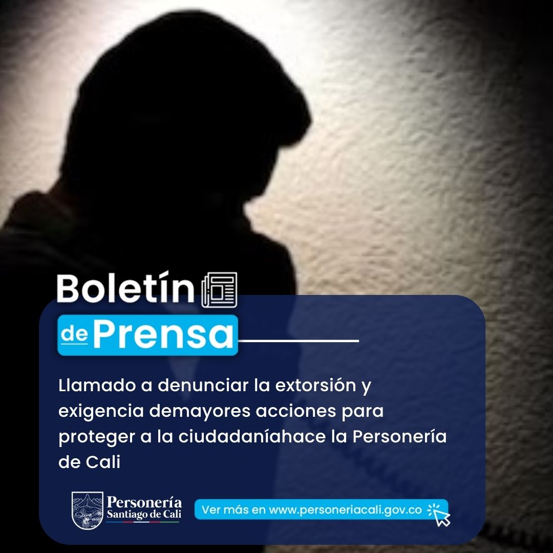 Llamado a&nbsp;denunciar la extorsi&oacute;n y exigencia de mayores acciones para proteger a la ciudadan&iacute;a hace la Personer&iacute;a de Cali